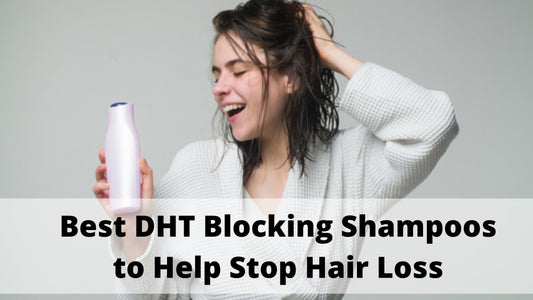 Best DHT Blocking Shampoos to Help Stop Hair Loss