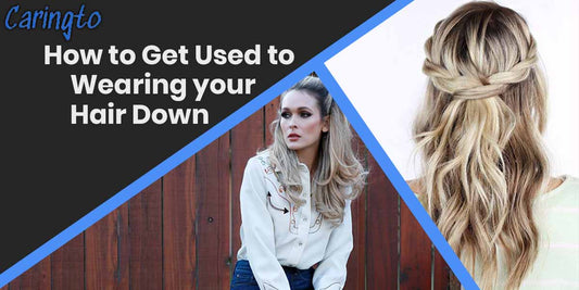 How to Get Used to Wearing your Hair Down