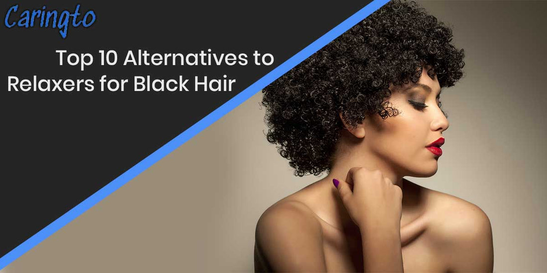 Top 10 Alternatives to Relaxers for Black Hair