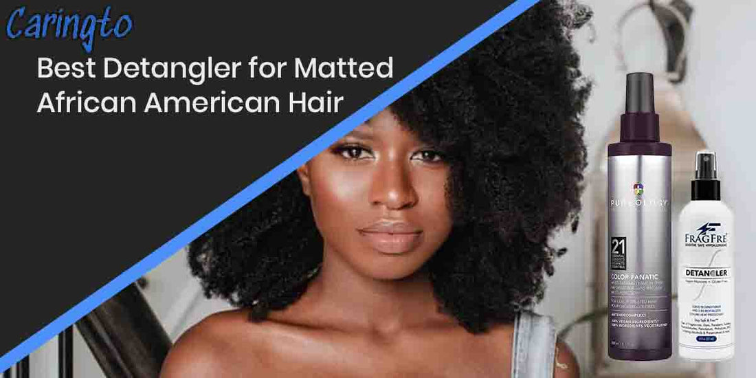 Best Detangler for Matted African American Hair