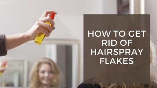 How to Get Rid of Hairspray Flakes