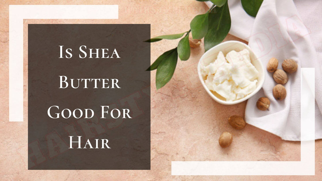 Is Shea Butter Good For Hair