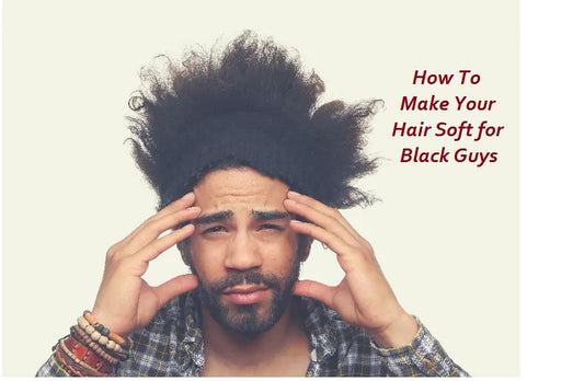 how to make your hair soft for black guys